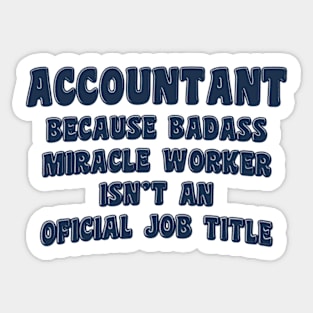 Accountant Because Miracle Worker Isn't An Official Job Title Sticker